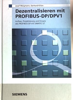 Bild des Verkufers fr Dezentralisieren mit PROFIBUS-DP DPV1 : Aufbau, Projektierung und Einsatz des PROFIBUS-DP mit SIMATIC S7. zum Verkauf von books4less (Versandantiquariat Petra Gros GmbH & Co. KG)