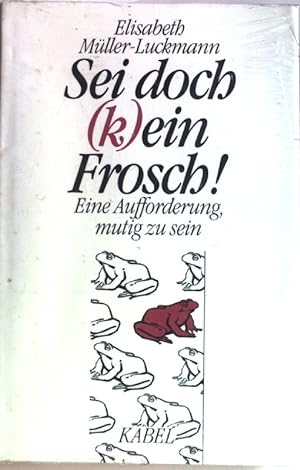 Bild des Verkäufers für Sei doch (k)ein Frosch! : Eine Aufforderung, mutig zu sein. (Neuwertiger Zustand) zum Verkauf von books4less (Versandantiquariat Petra Gros GmbH & Co. KG)
