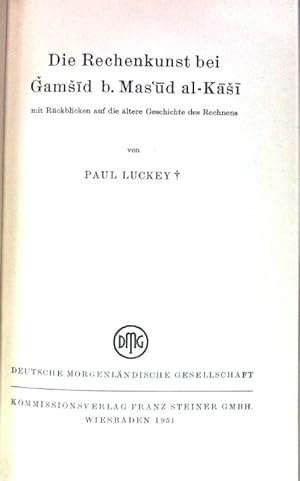 Die Rechenkunst bei Gamsid b. Mas'ud al-Kasi : mit Rückblicken auf die ältere Geschichte des Rech...