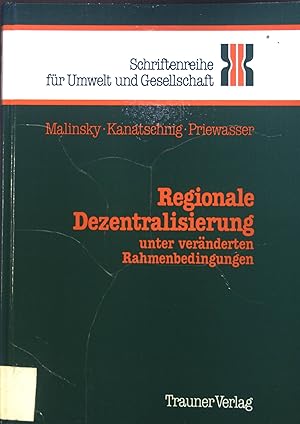 Regionale Dezentralisierung unter veränderten Rahmenbedingungen. Bd. 1. Schriftenreihe für Umwelt...