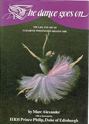 Image du vendeur pour The Dance Goes On: The Life and Art of Elizabeth Twistington Higgins MBE mis en vente par WeBuyBooks