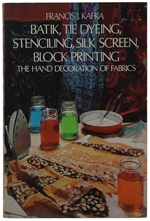 Bild des Verkufers fr BATIK, TIE DYEING, STENCILING, SILK SCREEN, BLOCK PRINTING. The hand Decoration of Fabrics.: zum Verkauf von Bergoglio Libri d'Epoca