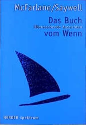 Bild des Verkufers fr Das Buch vom Wenn : berraschende Aussichten / McFarlane/Saywell. Aus dem Amerikan. von Otmar Maas / Herder-Spektrum ; 7011 berraschende Aussichten zum Verkauf von Antiquariat Mander Quell