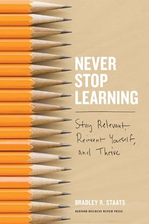 Imagen del vendedor de Never Stop Learning : Stay Relevant, Reinvent Yourself, and Thrive a la venta por GreatBookPrices