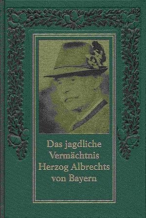 Das jagdliche Vermächtnis Herzog Albrechts von Bayern. Anleitung zur Führung großer und kleiner J...