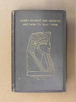 Games Ancient and Oriental and How to Play Them. Being the Games of the Ancient Egyptians, the Hi...
