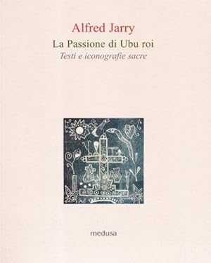 Seller image for La passione di Ubu roi. Testi e iconografie sacre. for sale by FIRENZELIBRI SRL