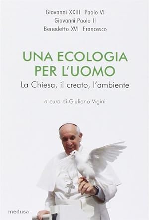 Image du vendeur pour Una ecologia per l'uomo. La Chiesa, il creato l'ambiente. mis en vente par FIRENZELIBRI SRL