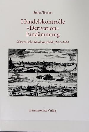 Bild des Verkufers fr Handelskontrolle, 'Derivation', Eindmmung : schwedische Moskaupolitik 1617 - 1661. Verffentlichungen des Osteuropa-Instituts Mnchen. zum Verkauf von Antiquariat Bookfarm