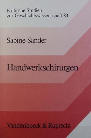 Handwerkschirurgen : Sozialgeschichte einer verdrängten Berufsgruppe. Kritische Studien zur Gesch...