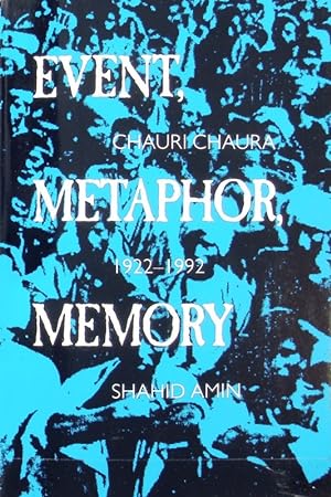 Event, metaphor, memory : Chauri Chaura 1922 - 1992.