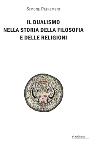 Immagine del venditore per Il dualismo nella storia della filosofia e delle religioni. Introduzione allo studio del dualismo platonico, dello gnosticismo e del manicheismo. venduto da FIRENZELIBRI SRL