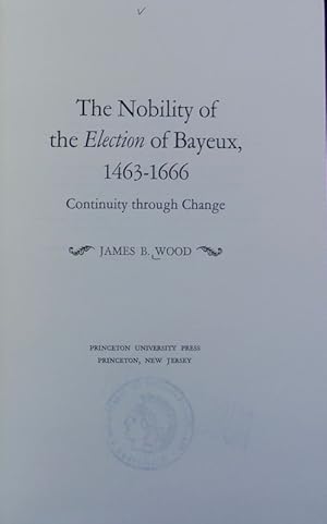 Immagine del venditore per The nobility of the election of Bayeux, 1463 - 1666. venduto da Antiquariat Bookfarm
