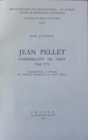 Bild des Verkufers fr Jean Pellet, commerant de gros 1694 - 1772 : contribution a l'tude du ngoce Bordelais du XVIIIe sicle. Affaires et gens d'affaires ; 31. zum Verkauf von Antiquariat Bookfarm