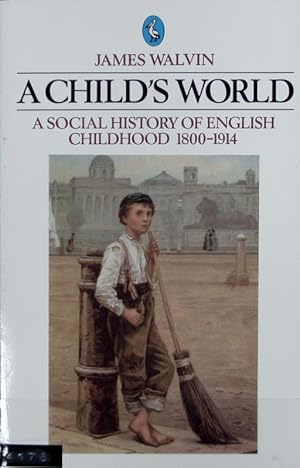 A child's world : a social history of English childhood, 1800 - 1914. Pelican Books.