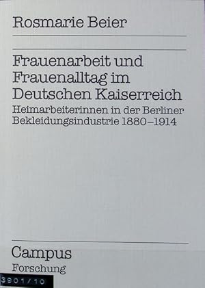Seller image for Frauenarbeit und Frauenalltag im Deutschen Kaiserreich : Heimarbeiterinnen in der Berliner Bekleidungsindustrie 1880 - 1914. Campus. for sale by Antiquariat Bookfarm
