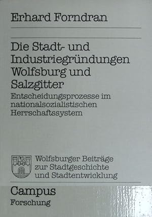 Bild des Verkufers fr Stadt- und Industriegrndungen Wolfsburg und Salzgitter : Entscheidungsprozesse im nationalsozialistischen Herrschaftssystem. Campus Forschung ; 402. zum Verkauf von Antiquariat Bookfarm