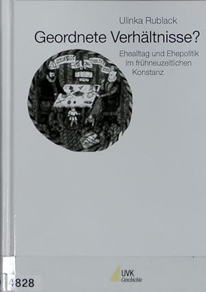 Bild des Verkufers fr Geordnete Verhltnisse? : Ehealltag und Ehepolitik im frhneuzeitlichen Konstanz. zum Verkauf von Antiquariat Bookfarm