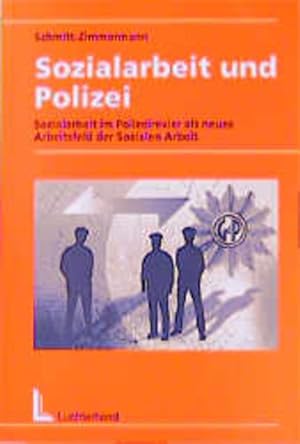 Sozialarbeit und Polizei. Sozialarbeit im Polizeirevier als neues Arbeitsfeld der sozialen Arbeit.