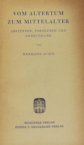 Bild des Verkufers fr Vom Altertum zum Mittelalter : Absterben, Fortleben und Erneuerung. zum Verkauf von Antiquariat Bookfarm