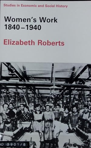 Women's work 1840 - 1940. Studies in economic and social history.