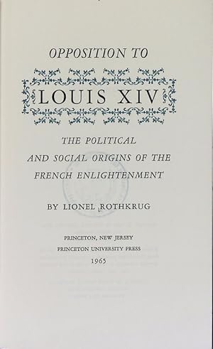 Imagen del vendedor de Opposition to Louis XIV : the political and social origins of the French Enlightenment. a la venta por Antiquariat Bookfarm