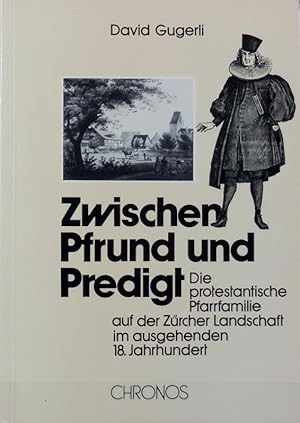 Immagine del venditore per Zwischen Pfrund und Predigt : die protestantische Pfarrfamilie auf der Z�rcher Landschaft im ausgehenden 18. Jahrhundert. venduto da Antiquariat Bookfarm