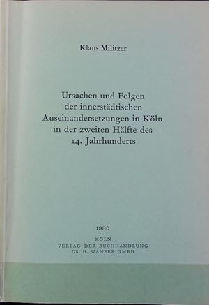 Bild des Verkufers fr Ursachen und Folgen der innerstdtischen Auseinandersetzungen in Kln in der zweiten Hlfte des 14. Jahrhunderts. Verffentlichungen des Klnischen Geschichtsvereins e.V. ; 36. zum Verkauf von Antiquariat Bookfarm