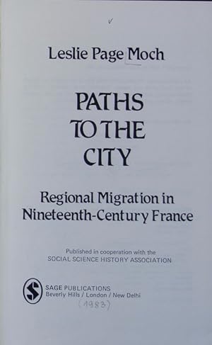 Immagine del venditore per Paths to the city : regional migration in nineteenth-century France. New approaches to social science history ; 2. venduto da Antiquariat Bookfarm