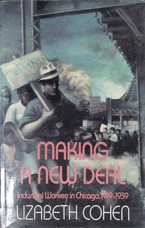 Making a new deal : industrial workers in Chicago, 1919-1939.