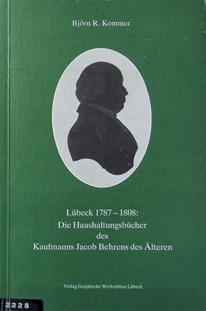 Bild des Verkufers fr Lbeck 1787 - 1808 : die Haushaltungsbcher des Kaufmanns Jacob Behrens des lteren. zum Verkauf von Antiquariat Bookfarm