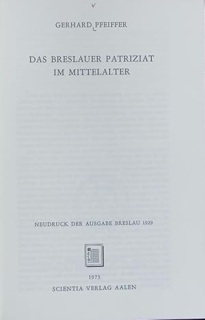 Bild des Verkufers fr Das Breslauer Patriziat im Mittelalter. Darstellungen und Quellen zur schlesischen Geschichte ; 30. zum Verkauf von Antiquariat Bookfarm