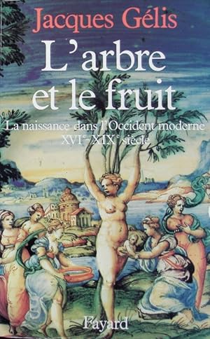 Immagine del venditore per L'arbre et le fruit : la naissance dans l'Occident moderne XVIe-XIXe sicle. venduto da Antiquariat Bookfarm