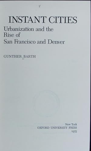 Bild des Verkufers fr Instant cities : urbanization and the rise of San Francisco and Denver. The Urban Life in America Series. zum Verkauf von Antiquariat Bookfarm