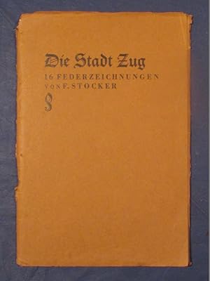 Die Stadt Zug. 16 Federzeichnungen von F. Stocker.