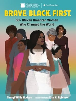 Seller image for Brave. Black. First. : 50+ African American Women Who Changed the World for sale by GreatBookPrices