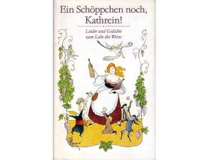 Ein Schöppchen noch, Kathrein! Lieder und Gedichte zum Lobe des Weins. Hrsg. von Horst Kracht. Il...