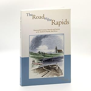 Seller image for The Road to the Rapids: Nineteenth-Century Church and Society at St. Andrew's Parish, Red River for sale by Black's Fine Books & Manuscripts