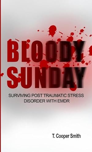 Bild des Verkufers fr Bloody Sunday Surviving Post Traumatic Stress Disorder With EMDR zum Verkauf von AHA-BUCH GmbH
