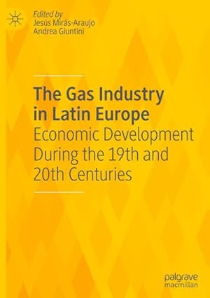 Bild des Verkufers fr The Gas Industry in Latin Europe : Economic Development During the 19th and 20th Centuries zum Verkauf von AHA-BUCH GmbH