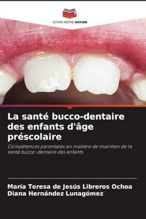 Seller image for La sant bucco-dentaire des enfants d'ge prscolaire : Comptences parentales en matire de maintien de la sant bucco-dentaire des enfants for sale by AHA-BUCH GmbH