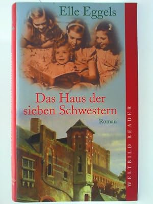 Seller image for Das Haus der sieben Schwestern Roman / Elle Eggels. Aus dem Niederlnd. von Vera Rauch for sale by mediafritze
