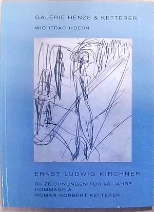 Ernst Ludwig Kirchner. 90 Zeichnungen für 90 Jahre. Hommage a Roman Norbert Ketterer