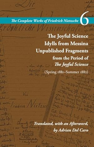 Seller image for Complete Works of Friedrich Nietzsche : The Joyful Science / Idylls from Messina / Unpublished Fragments from the Period of the Joyful Science Spring 1881?summer 1882 for sale by GreatBookPrices