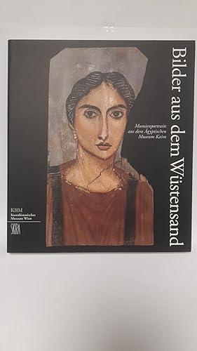 Bild des Verkufers fr Bilder aus dem Wstensand. Mumienportraits aus dem gyptischen Museum Kairo. Eine Ausstellung des Kunsthistorischen Museums Wien. zum Verkauf von Antiquariat Buchkauz