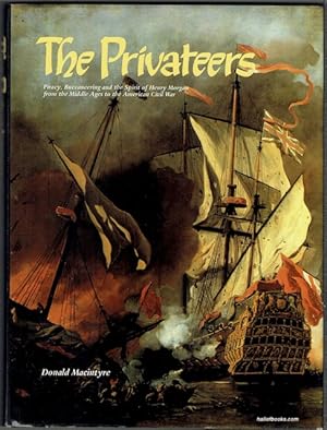 The Privateers: Piracy, Buccaneering And The Spirit Of Henry Morgan From The Middle Ages To The A...