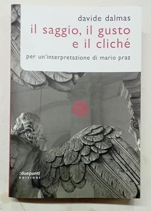 Bild des Verkufers fr Il Saggio, il Gusto e il Clich. Per un'Interpretazione di Mario Praz. zum Verkauf von Plurabelle Books Ltd