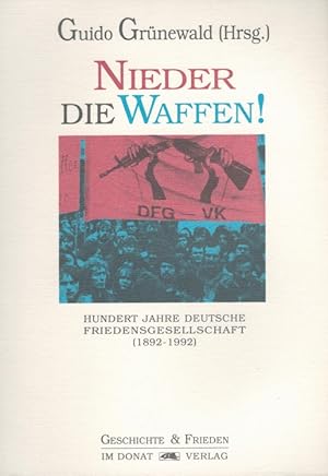 Bild des Verkufers fr Nieder die Waffen! : Hundert Jahre Deutsche Friedensgesellschaft 1892 - 1992. zum Verkauf von Versandantiquariat Nussbaum