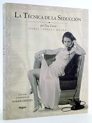 LA TÉCNICA DE LA SEDUCCIÓN (Doris Langley Moore) Vergara, 2001. OFRT