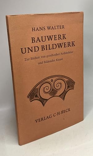 Bauwerk und bildwerk zur einheit von griechischer architektur und bildender kunst